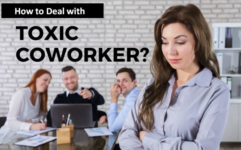 How to Deal with Toxic Co-Workers