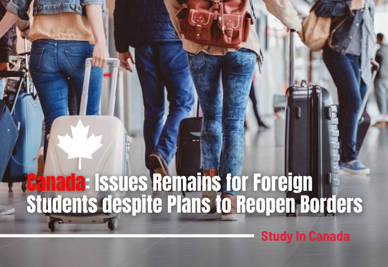 Canada: Issues Remains for Foreign Students despite Plans to Reopen Borders